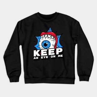 Keep an eye on me Crewneck Sweatshirt